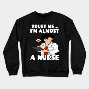 Trust me I'm almost a nurse - nursing student school LVN RN nurse practitioner Crewneck Sweatshirt